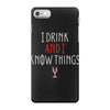 i drink and i know things 3 iPhone 7 Case