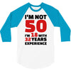 i am not 50 3/4 Sleeve Shirt