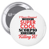 i never dreamed i would be a super cool scorpio but here i am killing Pin-back button