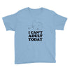 i Can't Adult Today Youth Tee
