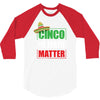 cinco de mayo  drunk lives matter 3/4 Sleeve Shirt