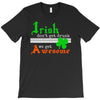 i rish don't get drunk we get awesome T-Shirt