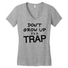 don't grow up it's a trap (2) Women's V-Neck T-Shirt