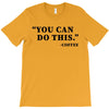 you can do this coffee T-Shirt
