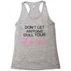 don't let anyone dull your sparkle Racerback Tank