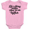 life is always better when we are together Baby Bodysuit