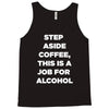 step aside coffee   alcohol is here Tank Top
