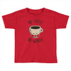 no coffee no workee Toddler T-shirt