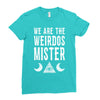 we are the weirdos mister Ladies Fitted T-Shirt