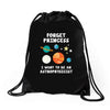 Forget Princess I' Want To Be An Astrophysicist Drawstring Bags