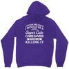 i never dreamed i would be a super cute caregiver but here i am killin Unisex Hoodie