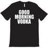 good morning vodka T-Shirt