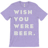 wish you were beer T-Shirt