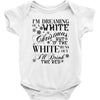 i'm dreaming of a white christmas but if the white runs out i'll drin Baby Bodysuit