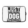 Just One More Dog I Promise Laptop sleeve