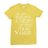 I've Just Developed A Theory That Proves I'm Not A Nerd Ladies Fitted T-Shirt
