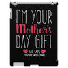 I'm Your Mother's Day Gift Dad Says You're Welcome iPad 3 and 4 Case