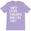 why does it always rain on me T-Shirt
