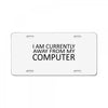 i am currently away from my computer License Plate