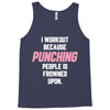 I Workout Because Punching People Is Frowned Upon Tank Top