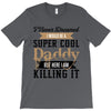 i never dreamed i would be a super cool daddy but here i am killing it T-Shirt