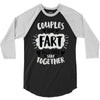 couples that fart together stay together 3/4 Sleeve Shirt