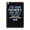 I'm Your Father's Day Gift Mom Says You're Welcome Baby Boy iPad Mini 4