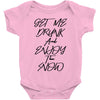 Get Me Drunk And Enjoy The Show Baby Bodysuit