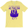 it goes down as the dm T-Shirt