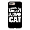 Being an adult is hard I'd rather be a cat iPhone 8 Plus