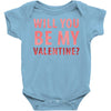will you be my valentine Baby Onesie