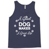 a good dog makes a great life Tank Top