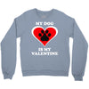 my dog is my valentine (2) Crewneck Sweatshirt