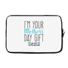 I'm Your Mother's Day Gift Dad Says You're Welcome Boy Laptop sleeve