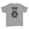 please don't make me do stuff Youth Tee