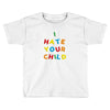 i hate your child Toddler T-shirt