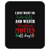 i just want to bake stuff and watch christmas movies all day Mousepad