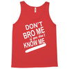 dont know me dont bro me Tank Top
