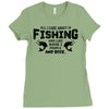 All I Care About Is Fishing And Like Maybe 3 People And Beer Ladies Fitted T-Shirt