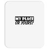 my place or yours Mousepad