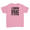 i know guac is extra Youth Tee