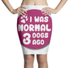 I WAS NORMAL 3 DOGS Pencil Skirts