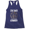 You Only Live Once It as a Cowboy Racerback Tank