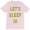 let's sleep in T-Shirt