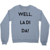 well, la di da Crewneck Sweatshirt