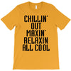 Chillin Out Maxin Relaxin All Cool T-Shirt