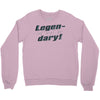 legen dary Crewneck Sweatshirt