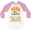 I'm Called Papa Because I'm Way Too Cool To Be Called Grandfather 3/4 Sleeve Shirt
