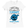 I Don't Need Therapy Just to Go Scuba Diving Ladies Fitted T-Shirt