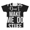 please don't make me do stuff. All Over Men's T-shirt